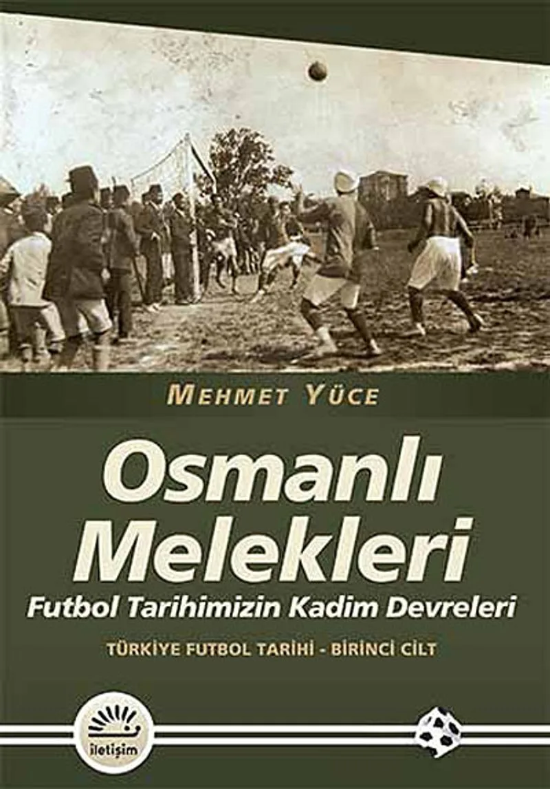 Osmanlı Melekleri Futbol Tarihimizin Kadim Devreleri / Türkiye Futbol Tarihi - 1. Cilt