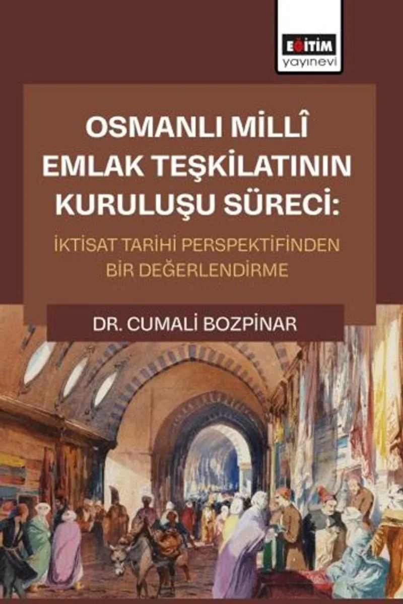 Osmanlı Millî Emlak Teşkilatının Kuruluşu Süreci: İktisat Tarihi Perspektifinden Bir Değerlendirme