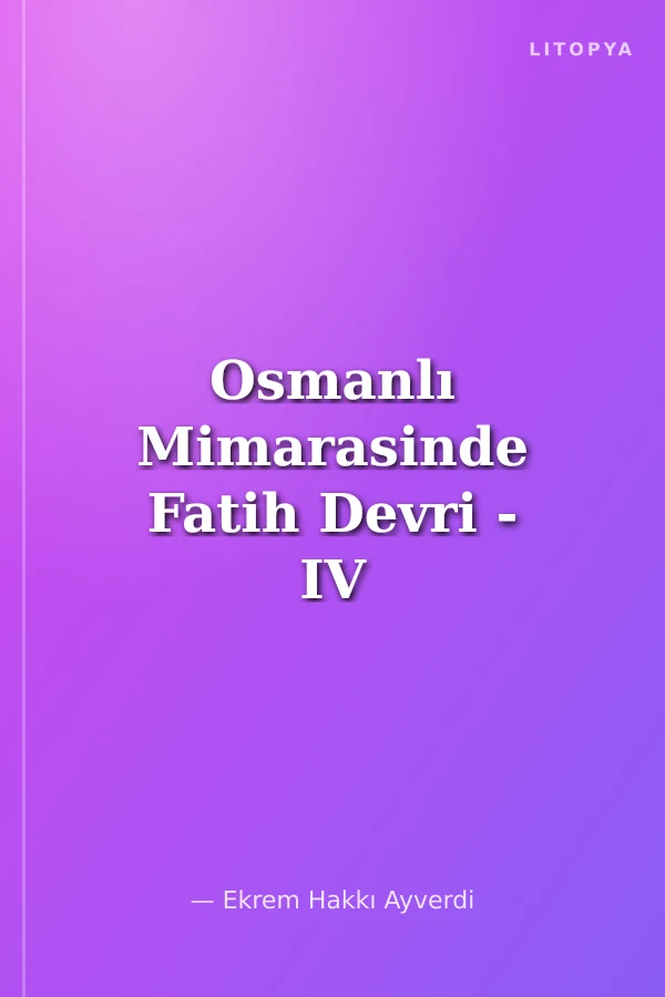 Osmanlı Mimarasinde Fatih Devri - IV