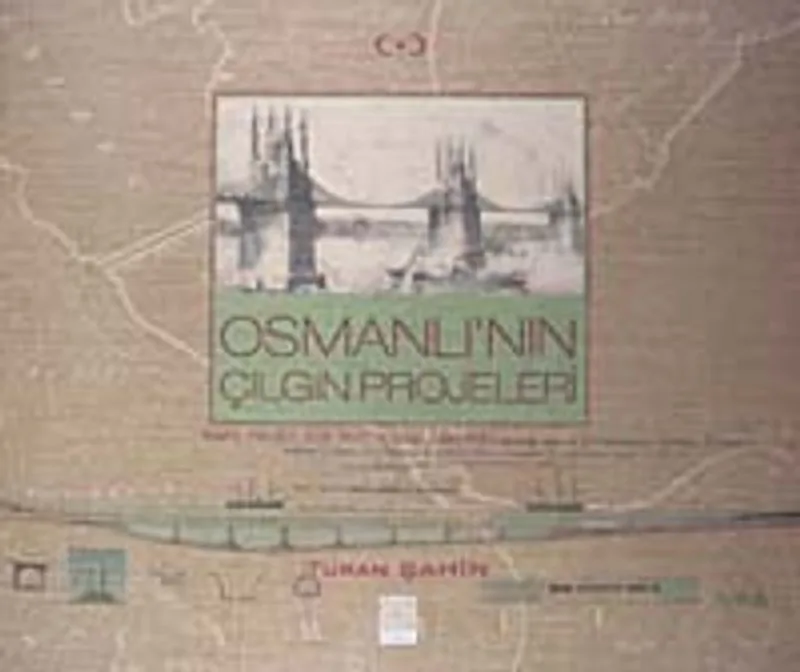 Osmanlı'nın Çılgın Projeleri