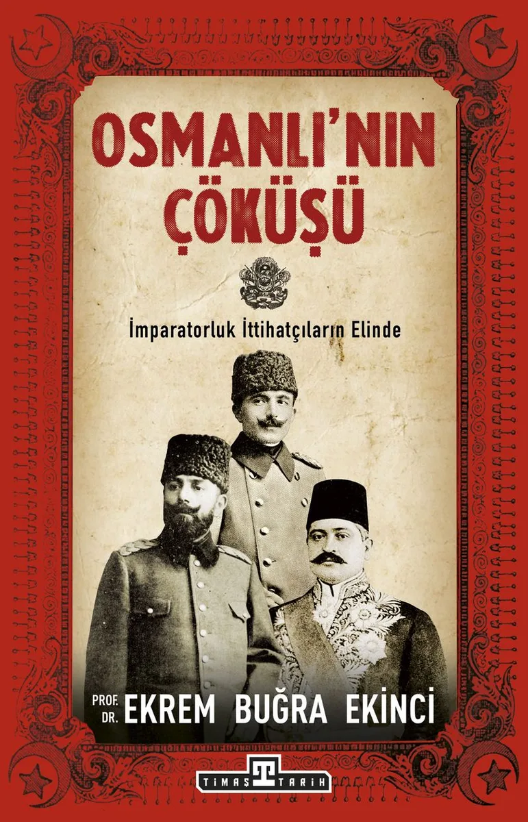 Osmanlı'nın Çöküşü İmparatorluk İttihatçıların Elinde