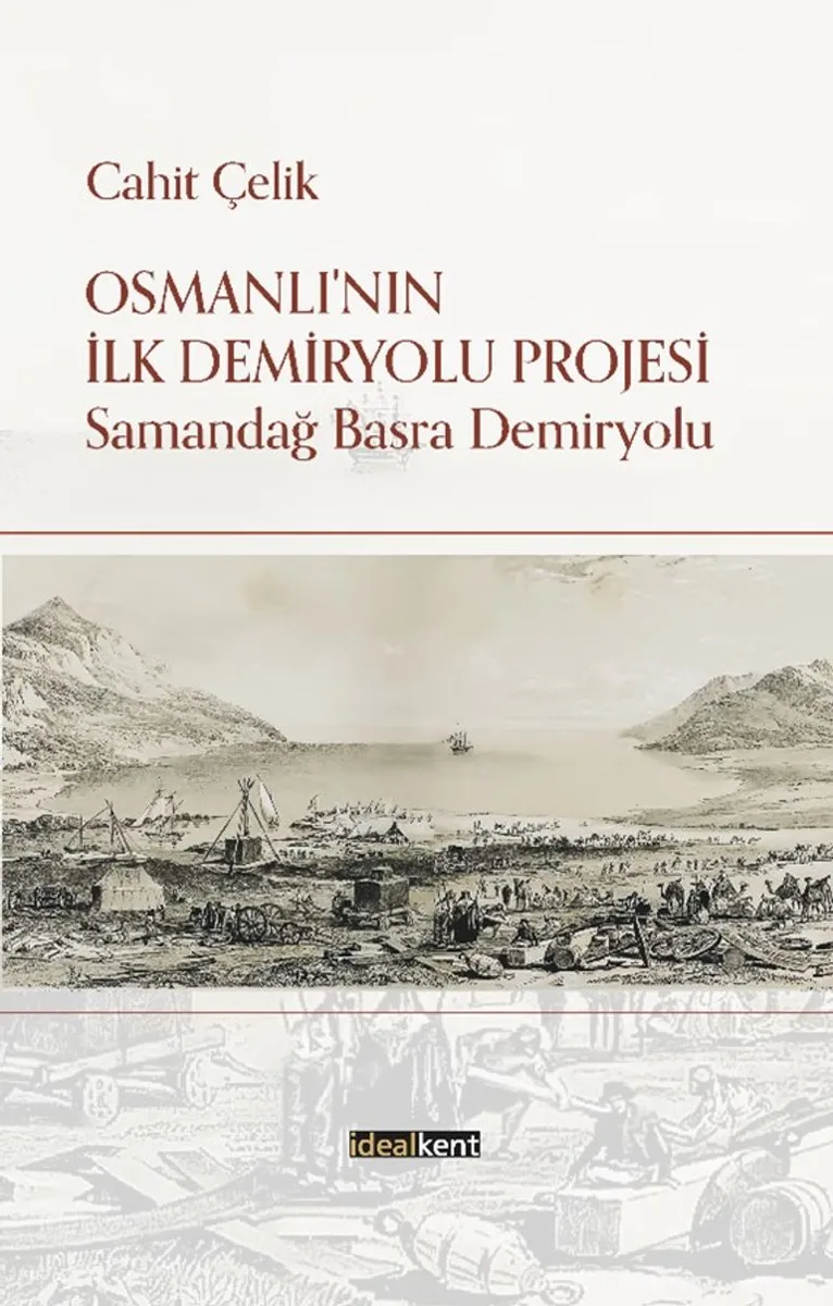 Osmanlı'nın İlk Demiryolu Projesi Samandağ - Basra Demiryolu