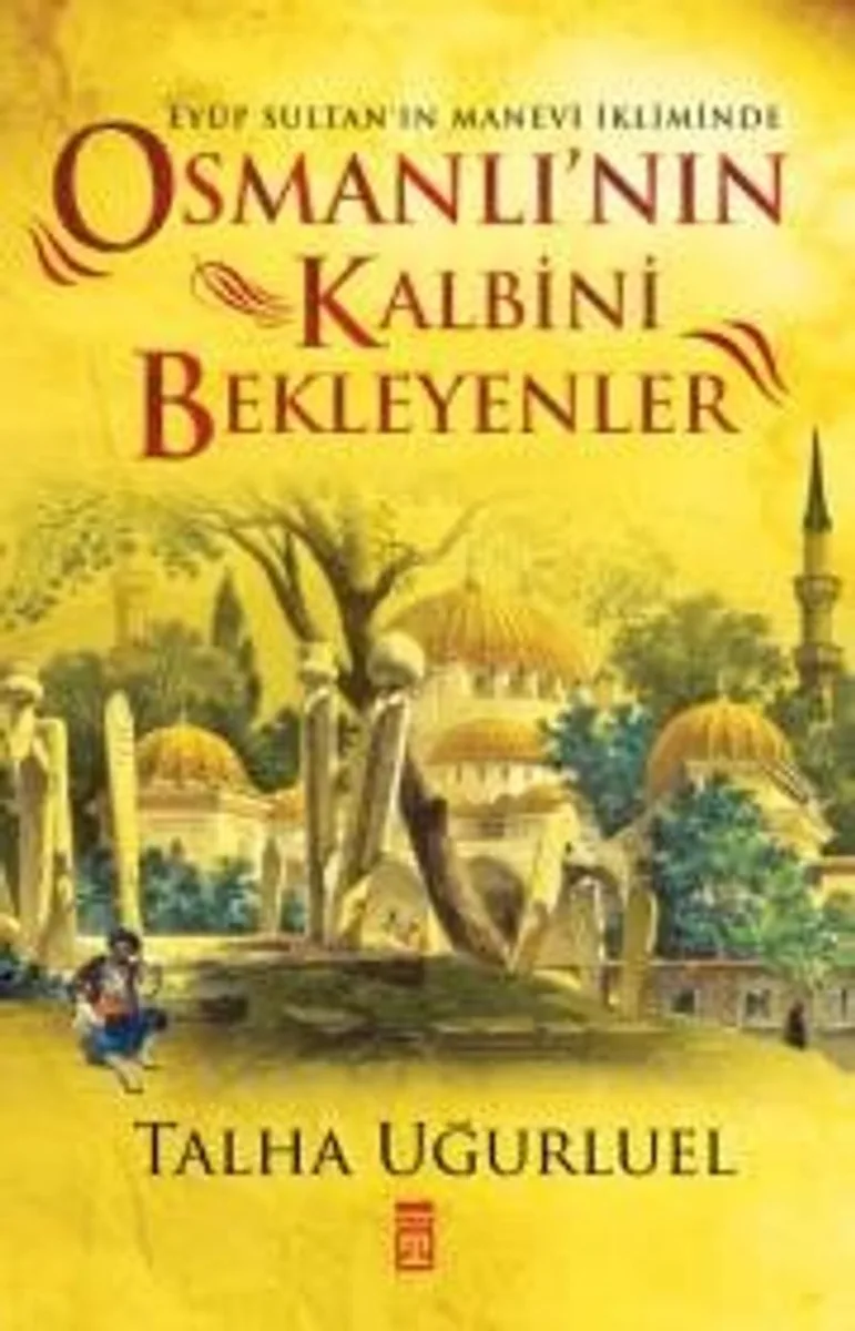 Osmanlı'nın Kalbini Bekleyenler Eyüp Sultan'ın Manevi İkliminde