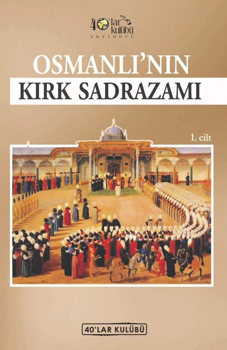 Osmanlı'nın Kırk Sadrazamı (1. Cilt)