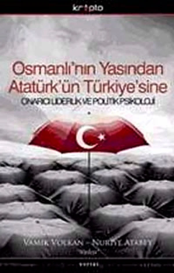 Osmanlı'nın Yasından Atatürk'ün Türkiye'sine Onarıcı Liderlik ve Politik Psikoloji-