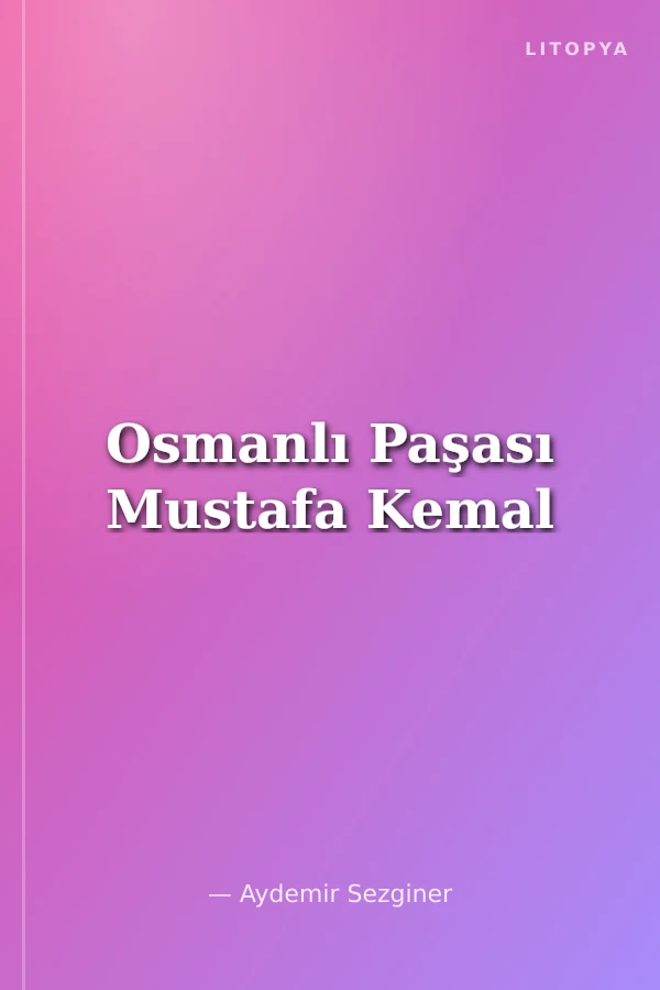 Osmanlı Paşası Mustafa Kemal
