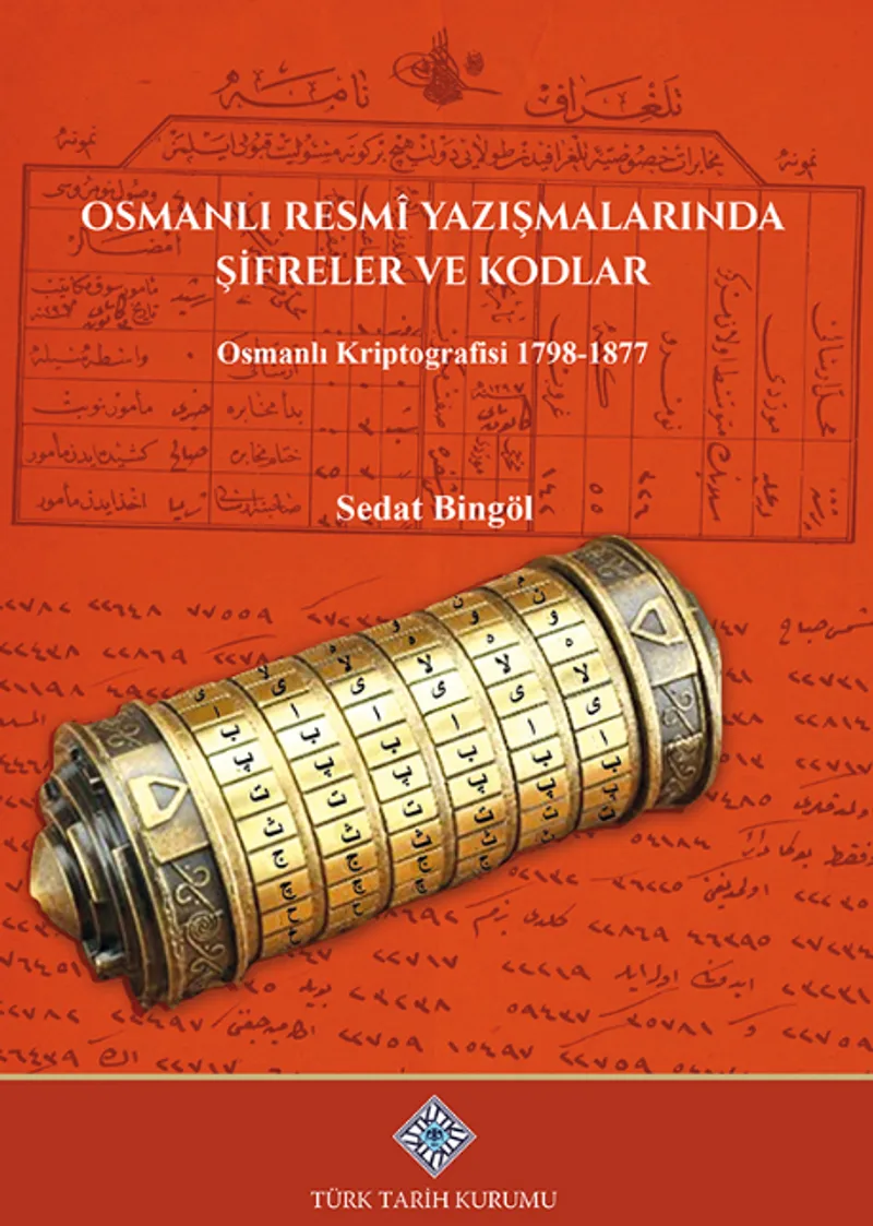 Osmanlı Resm&icirc; Yazışmalarında Şifreler ve Kodlar Osmanlı Kriptografisi 1798-1877 / 13-Z-246