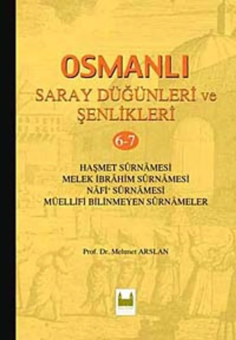 Osmanlı Saray Düğünleri ve Şenlikleri 6-7 Haşmet Surnamesi - Melek İbrahim Surnamesi - Nafi Surnamesi - Müellifi Bilinmeyen Surnameler