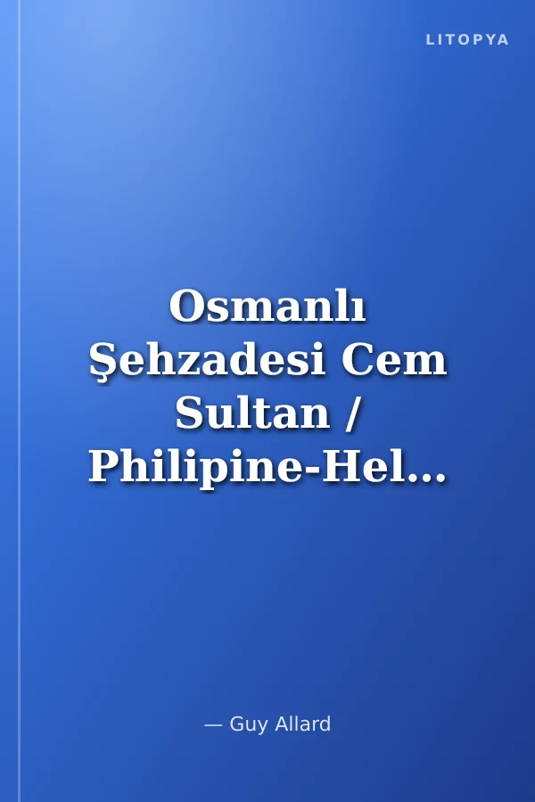 Osmanlı Şehzadesi Cem Sultan / Philipine-Helene de Sassenage'ın Aşığı