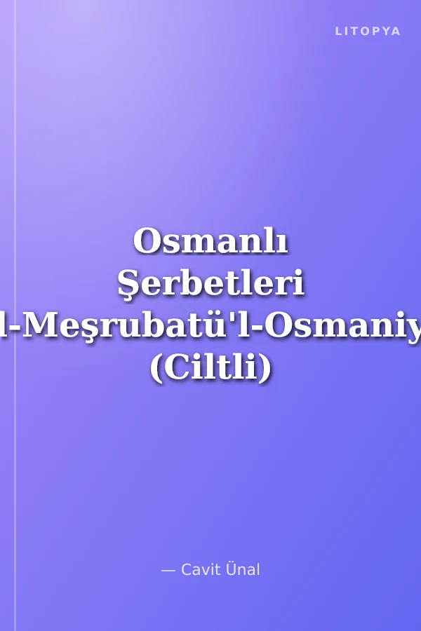 Osmanlı Şerbetleri (El-Meşrubatü'l-Osmaniyye (Ciltli)