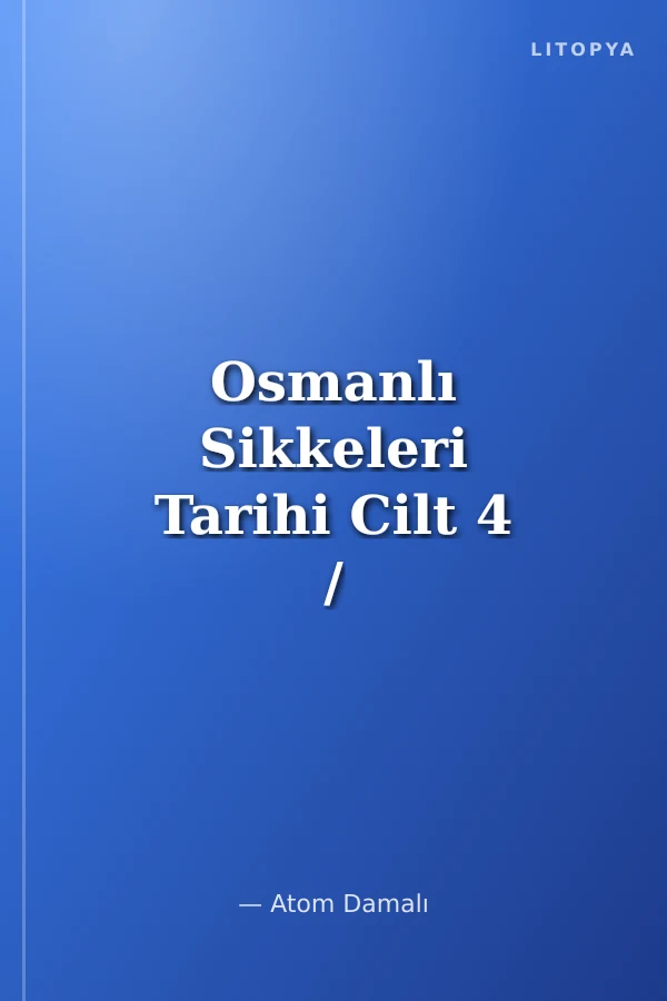 Osmanlı Sikkeleri Tarihi Cilt 4 / History of Ottoman Coins