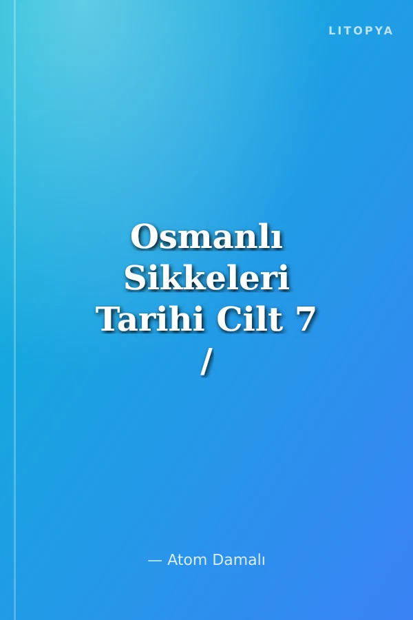 Osmanlı Sikkeleri Tarihi Cilt 7 / History Of Ottoman Coins