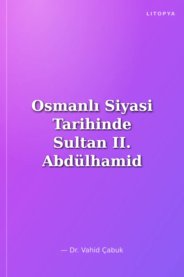 Osmanlı Siyasi Tarihinde Sultan II. Abdülhamid Han