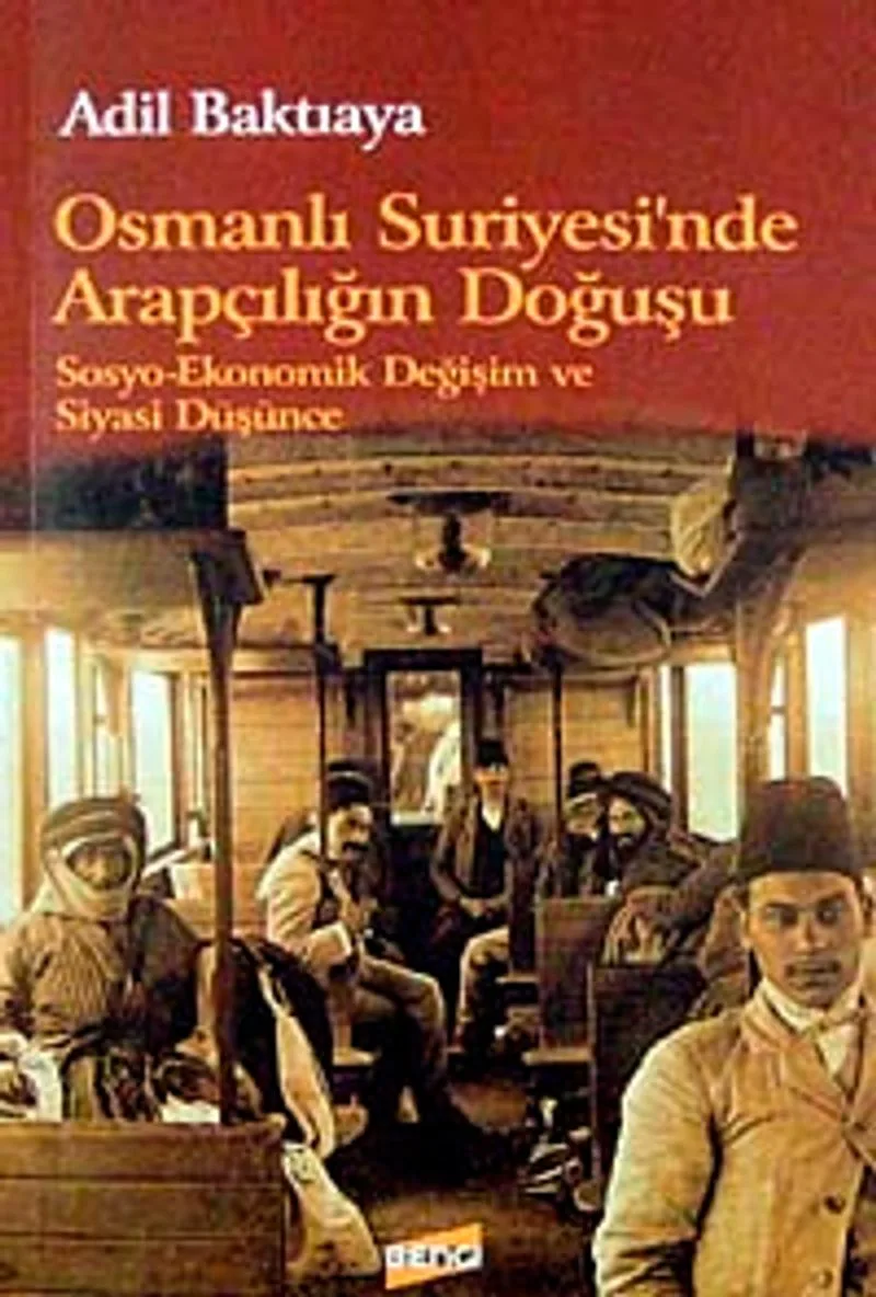 Osmanlı Suriyesi'nde Arapçılığın Doğuşu Sosyo-Ekonomik Değişim ve Siyasi Düşünce KOD:8-H-15