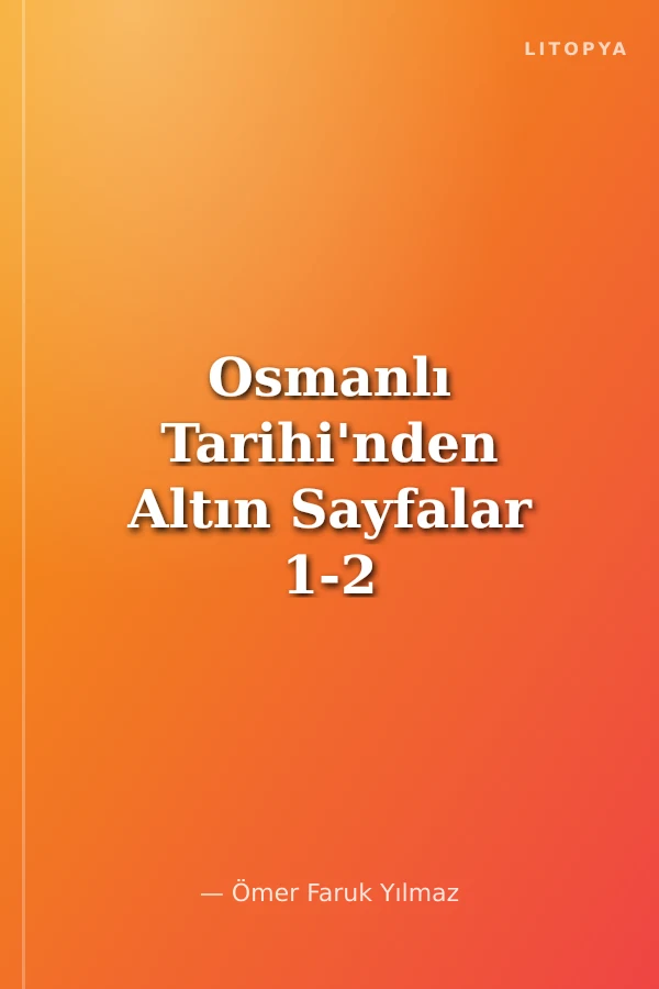 Osmanlı Tarihi'nden Altın Sayfalar 1-2