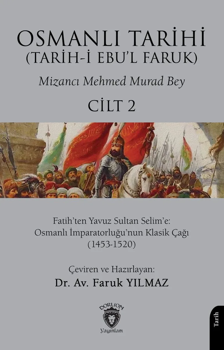 Osmanlı Tarihi (Tarih-i Ebu'l Faruk) Cilt 2 Fatih'ten Yavuz Sultan Selim'e: Osmanlı İmparatorluğu'nun Klasik Çağı (1453-1520)