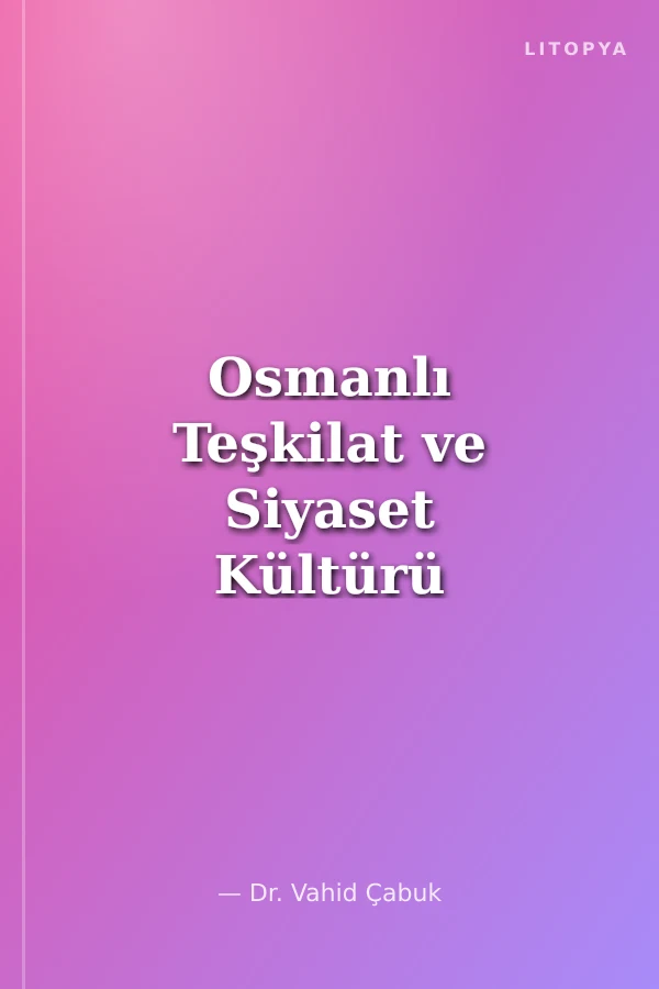 Osmanlı Teşkilat ve Siyaset Kültürü