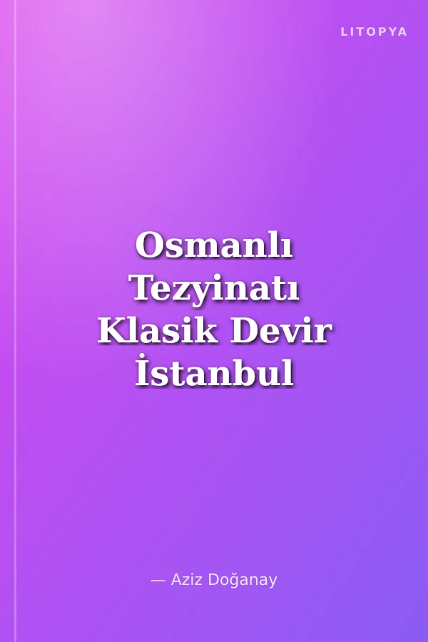 Osmanlı Tezyinatı Klasik Devir İstanbul Hanedan Türbeleri (1522-1604) (ciltsiz)