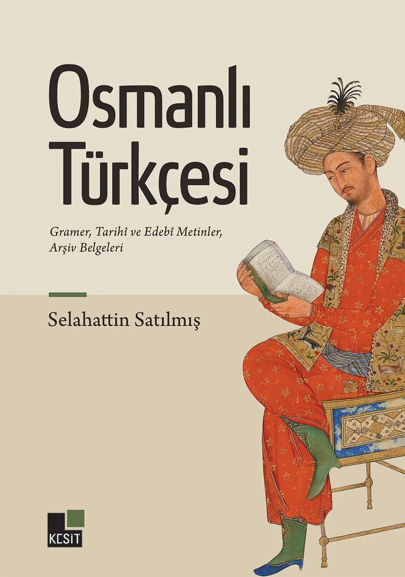 Osmanlı Türkçesi Gramer, Tarih&icirc; ve Edeb&icirc; Metinler, Arşiv Belgeleri
