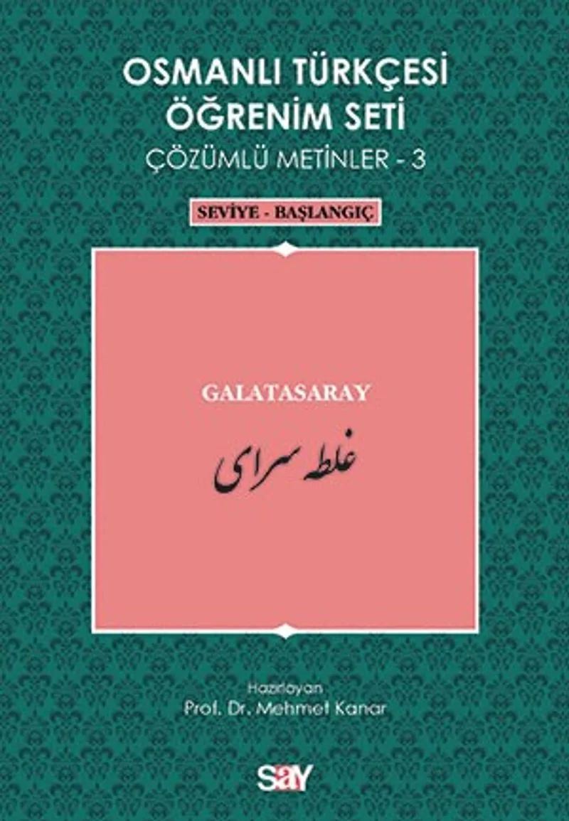 Osmanlı Türkçesi Öğrenim Seti Çözümlü Metinler-3 Galatasaray / Seviye-Başlangıç