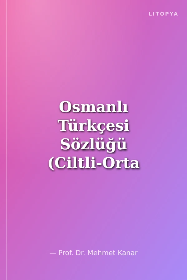 Osmanlı Türkçesi Sözlüğü (Ciltli-Orta boy)