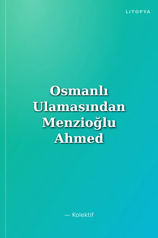 Osmanlı Ulamasından Menzioğlu Ahmed Efendinin Vaaz ve Nasihatleri