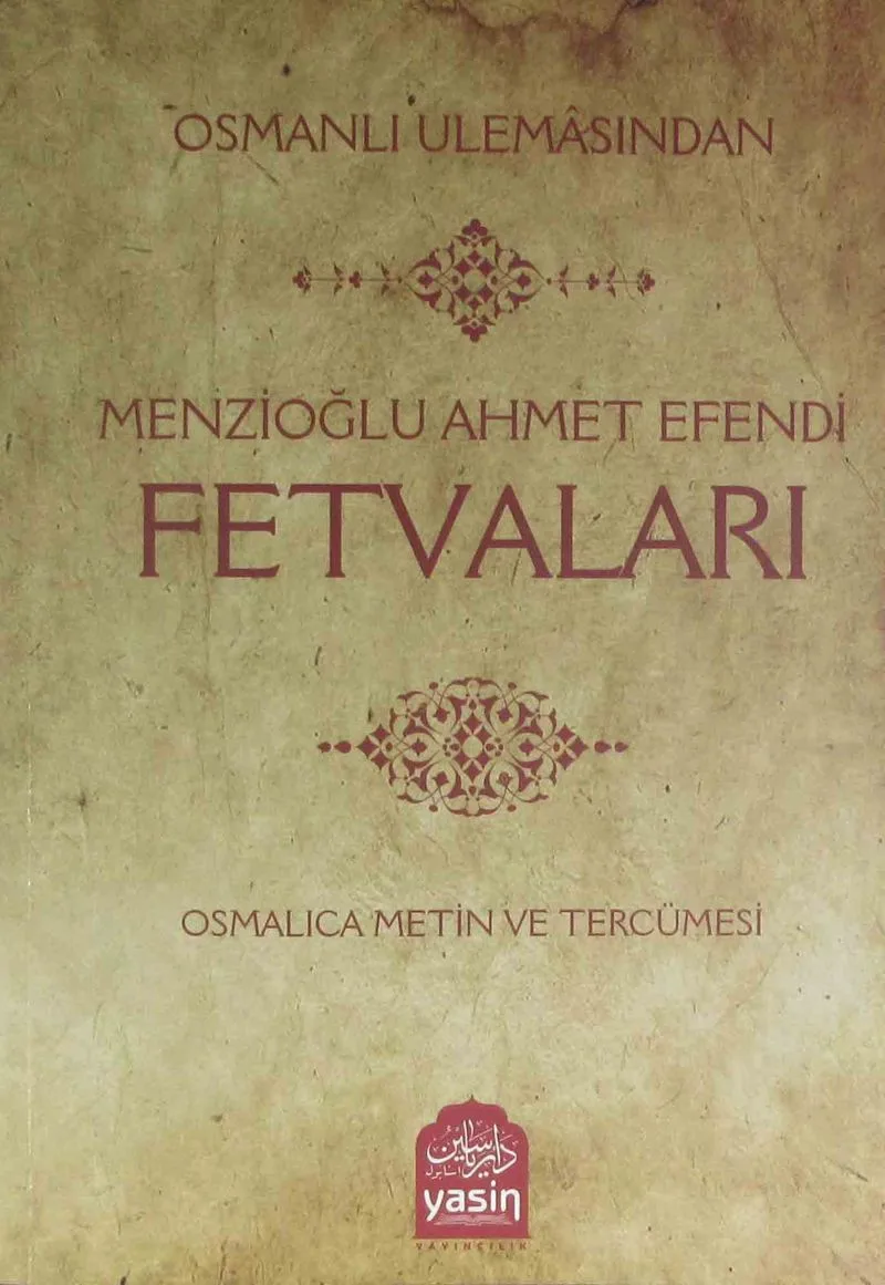 Osmanlı Ulemasından Menzioğlu Ahmet Efendi Fetvaları Osmanlıca Metin ve Tercümesi