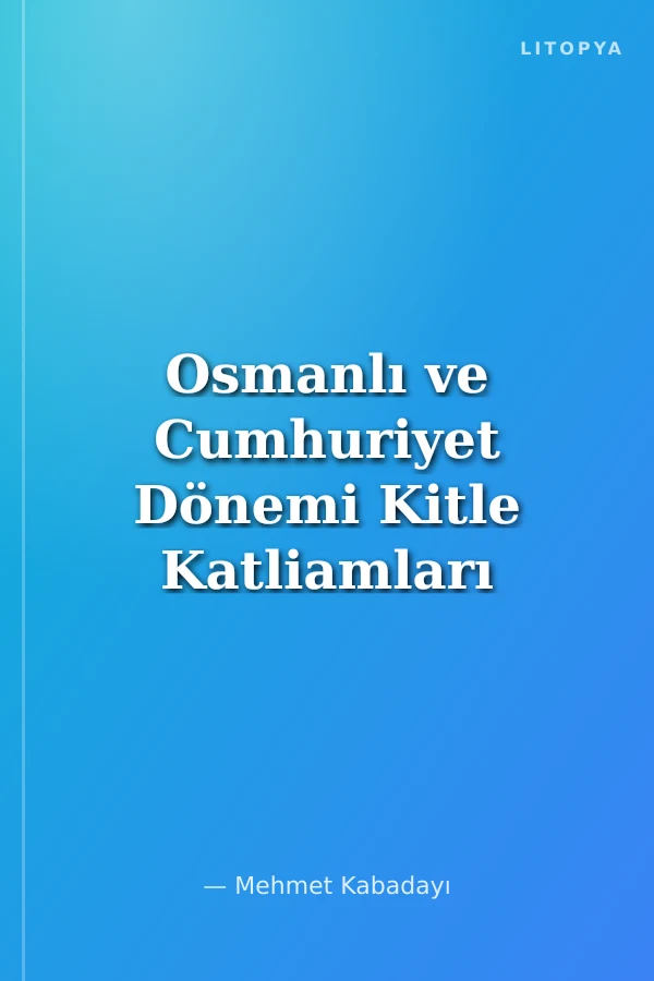 Osmanlı ve Cumhuriyet Dönemi Kitle Katliamları