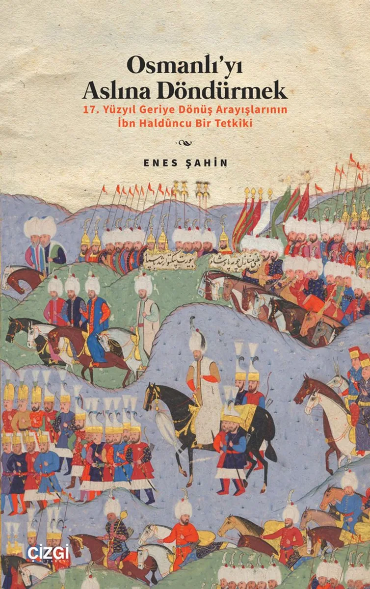 Osmanlı'yı Aslına Döndürmek / 17. Yüzyıl Geriye Dönüş Arayışlarının İbn Hald&ucirc;ncu Bir Tetkiki