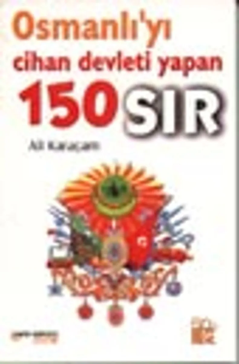 Osmanlı'yı Cihan Devleti Yapan 150 Sır