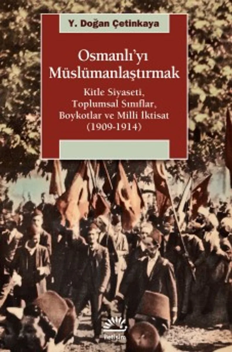 Osmanlı'yı Müslümanlaştırmak Kitle Siyaseti, Toplumsal Sınıflar, Boykotlar ve Milli İktisat (1909-1914)