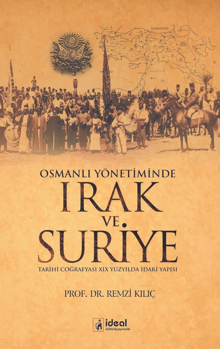 Osmanlı Yönetiminde Irak ve Suriye Tarihi Coğrafyası XIX Yüzyılda İdari Yapısı