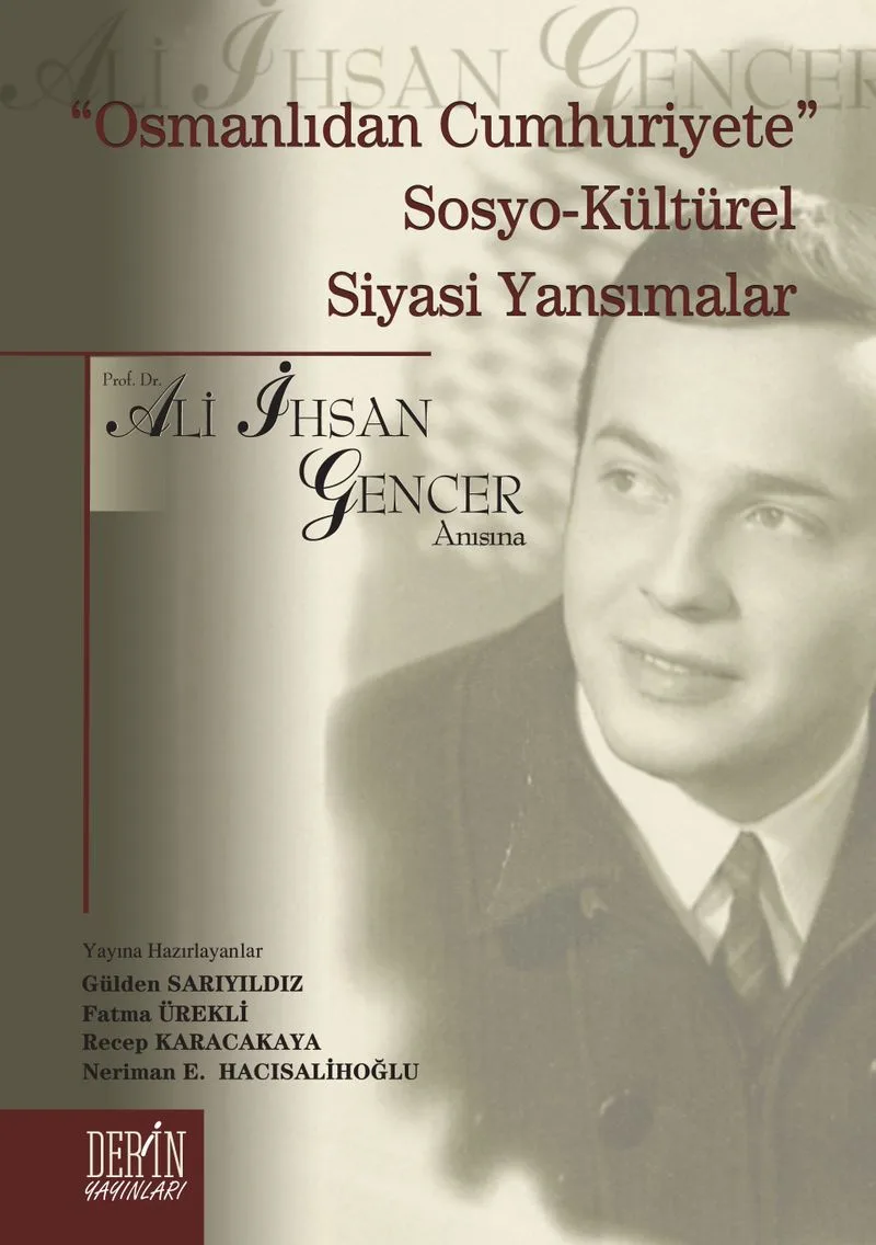 Osmanlıdan Cumhuriyete Sosyo-Kültürel Siyasi Yansımalar Prof. Dr. Ali İhsan Gencer Anısına