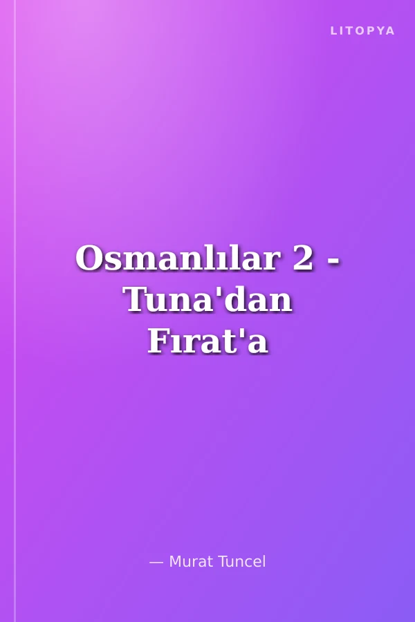 Osmanlılar 2 - Tuna'dan Fırat'a