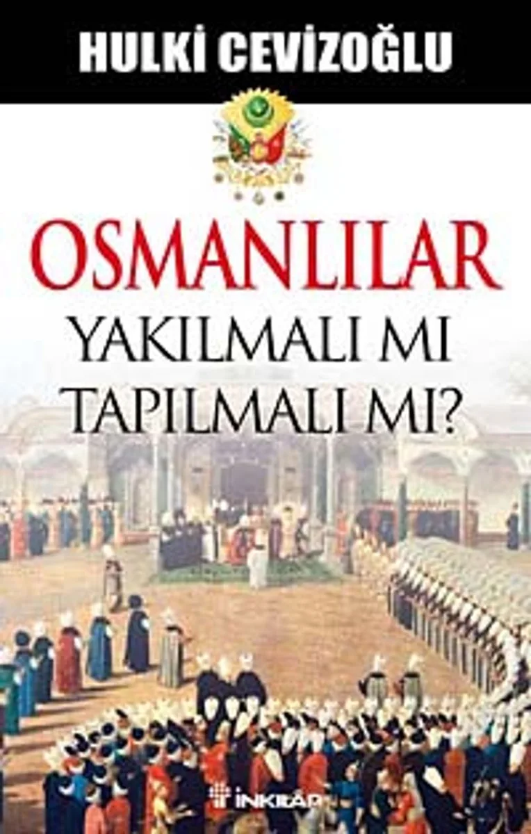 Osmanlılar Yakılmalı mı Tapılmalı mı?