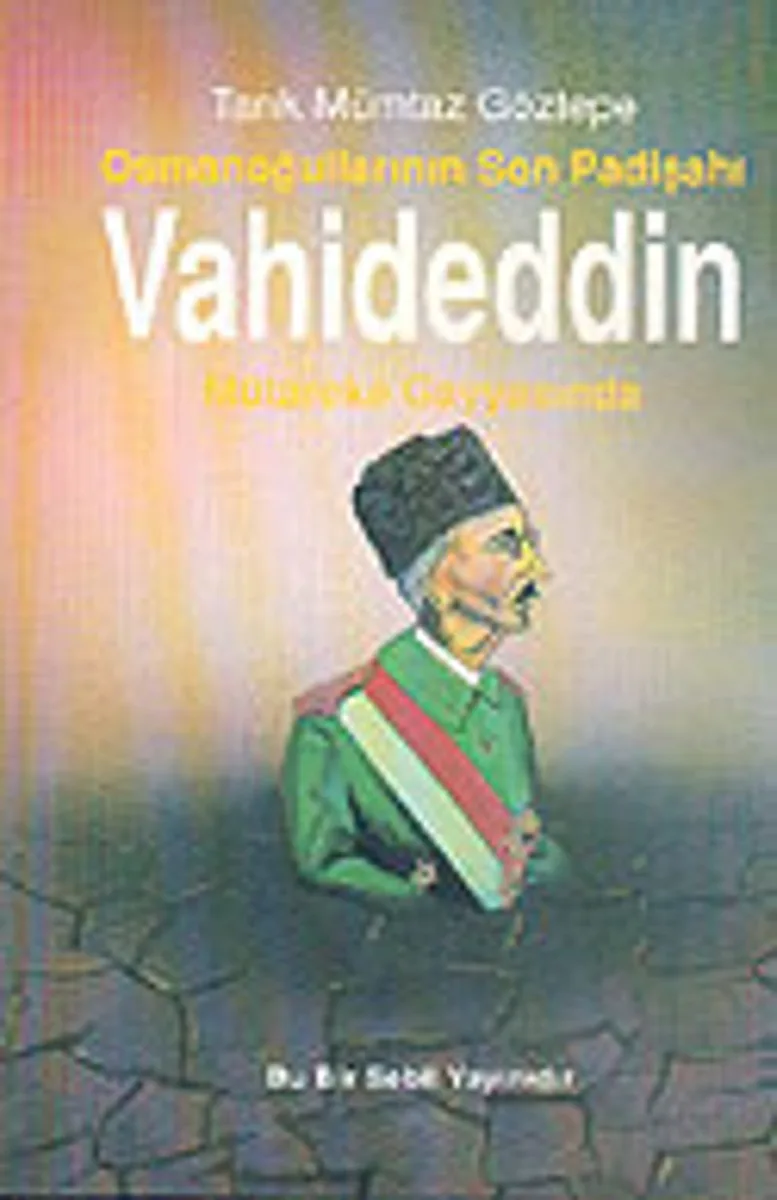 Osmanoğullarının Son Padişahı Vahideddin-Mütareke Gayyasında / 13-F-32