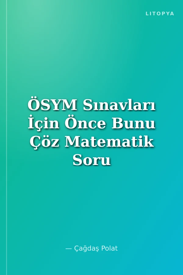 ÖSYM Sınavları İçin Önce Bunu Çöz Matematik Soru Bankası