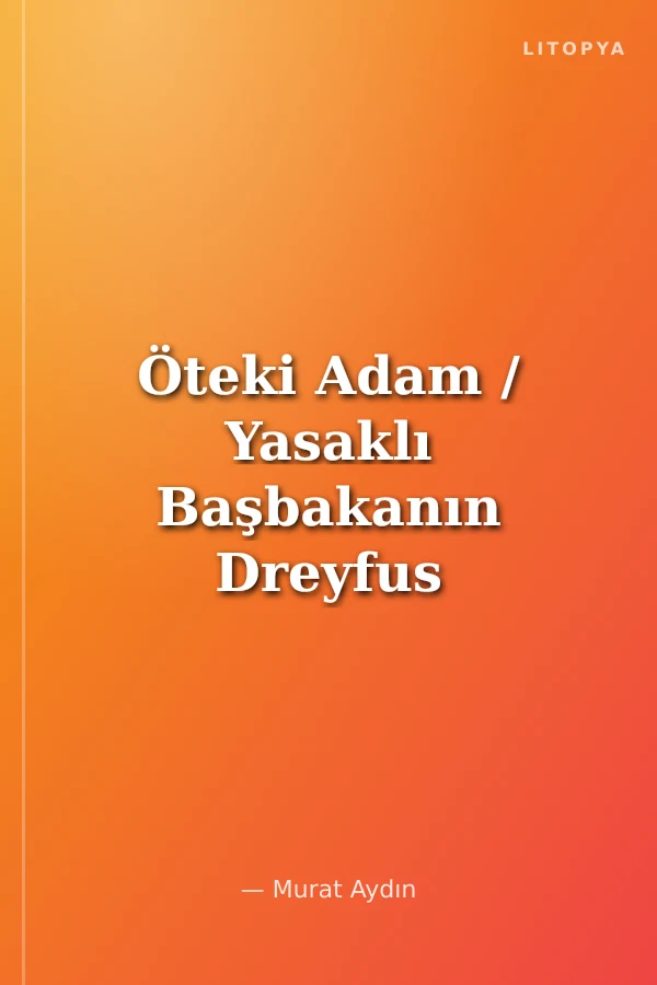 Öteki Adam / Yasaklı Başbakanın Dreyfus Davası