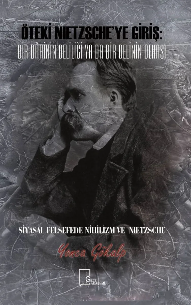 Öteki Nietzsche'ye Giriş: Bir Dahinin Deliliği Ya Da Bir Delinin Dehası Siyasal Felsefede Nihilizm ve Nietzsche