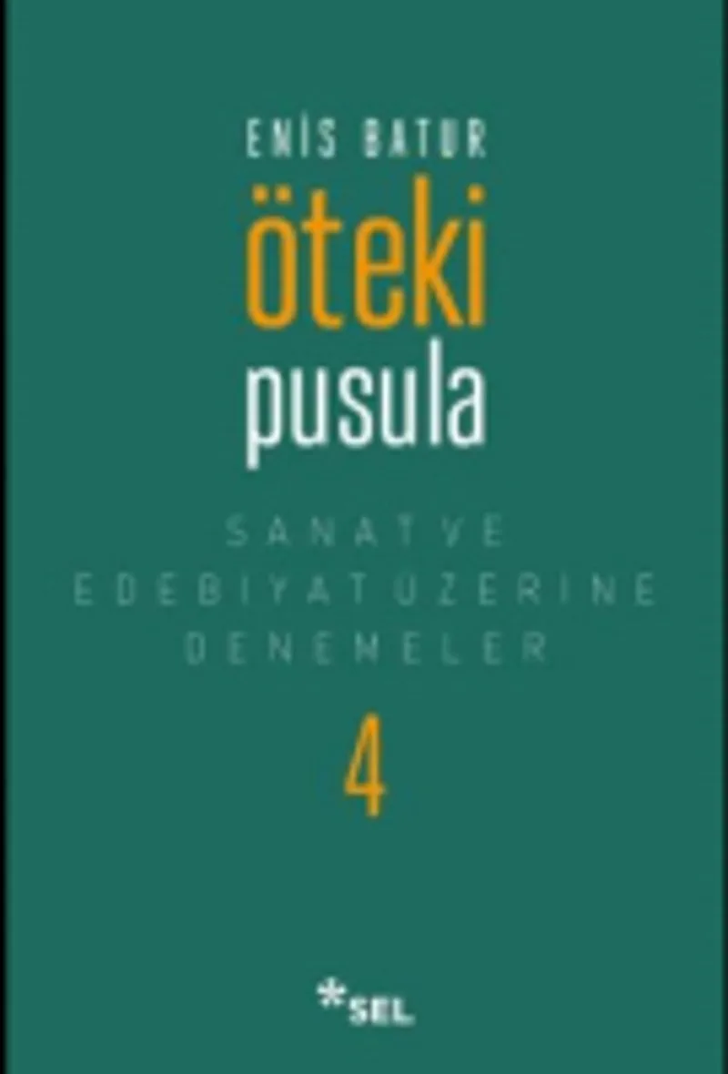 Öteki Pusula / Sanat ve Edebiyat Üzerine Denemeler IV
