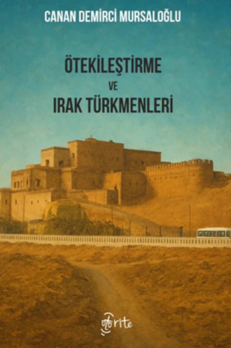 Ötekileştirme ve Irak Türkmenleri Irak ve Türkiye Üzerinden Irak Türkmenlerine Uygulanan Ötekileştirme Politikala