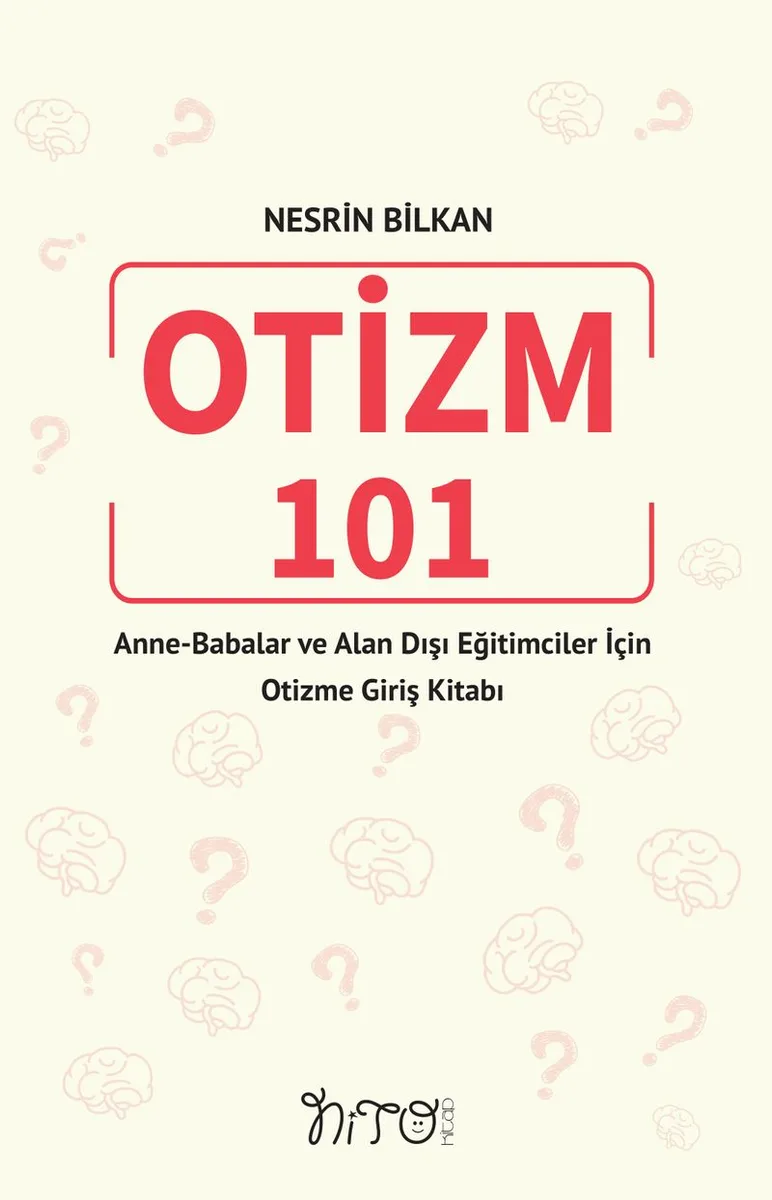 Otizm 101 Anne-Babalar ve Alan Dışı Eğitimciler İçin Otizme Giriş Kitabı