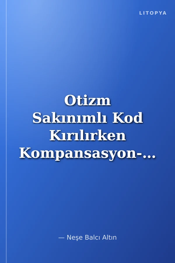 Otizm Sakınımlı Kod Kırılırken Kompansasyon-Aktivasyon II