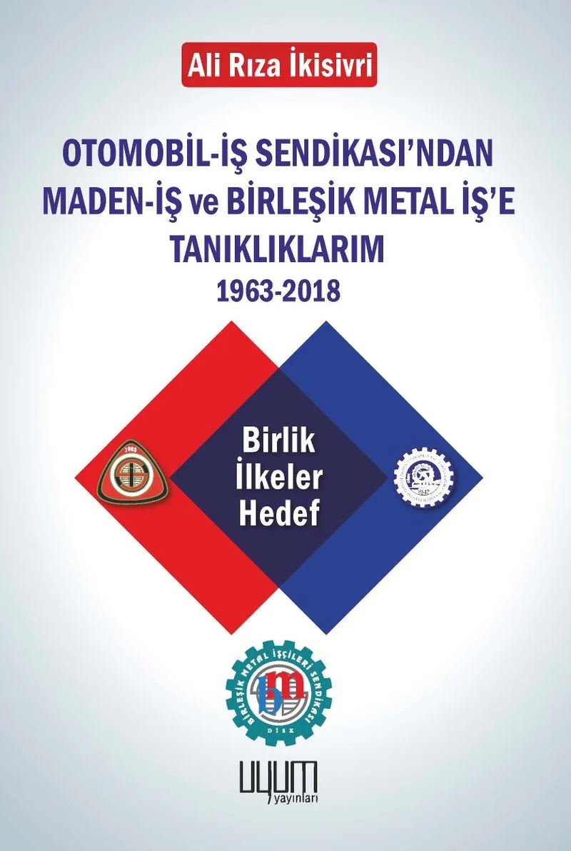 Otomobil-İş Sendikası'ndan Maden-İş ve Birleşik Metal İş'e Tanıklıklarım