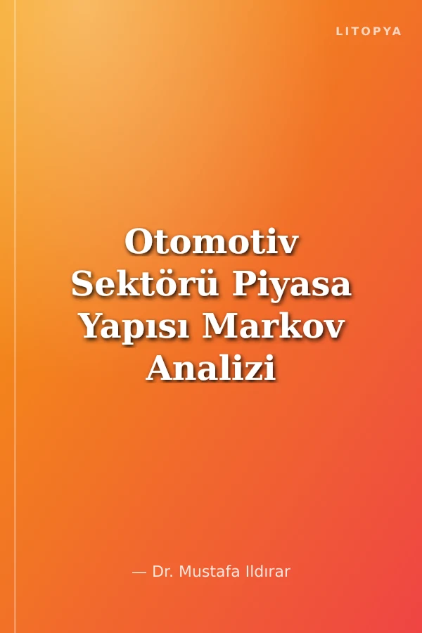 Otomotiv Sektörü Piyasa Yapısı Markov Analizi Uygulaması