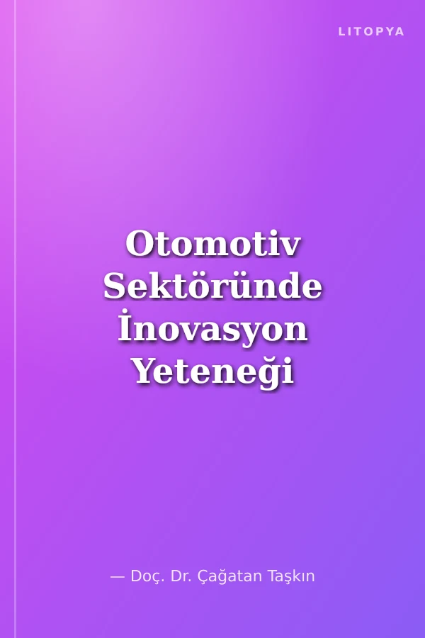 Otomotiv Sektöründe İnovasyon Yeteneği Öncüllerin Analizi ve Sektörel Öneriler