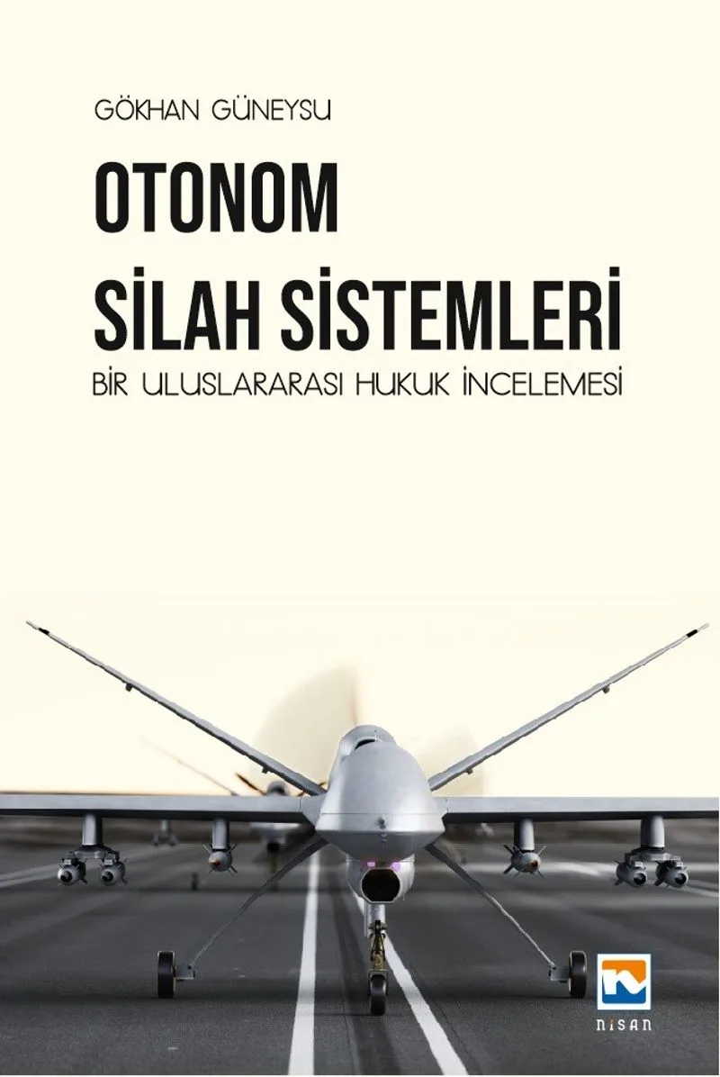 Otonom Silah Sistemleri: Bir Uluslararası Hukuk İncelemesi