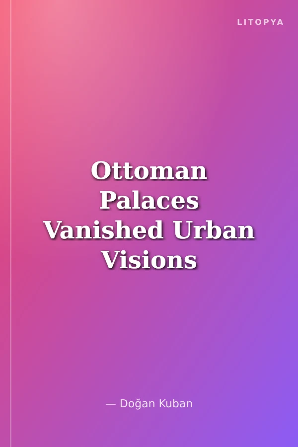 Ottoman Palaces Vanished Urban Visions