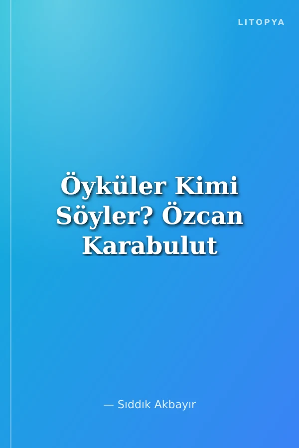 Öyküler Kimi Söyler? Özcan Karabulut