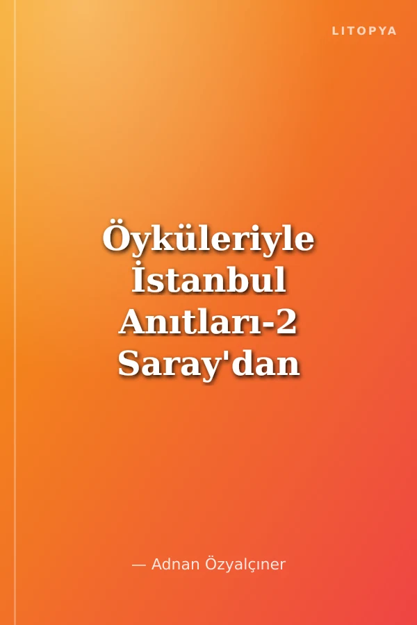 Öyküleriyle İstanbul Anıtları-2 Saray'dan Liman'a